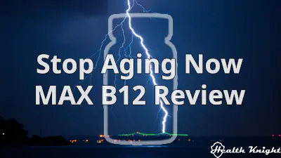 Stop Aging Now MAX B12 Review