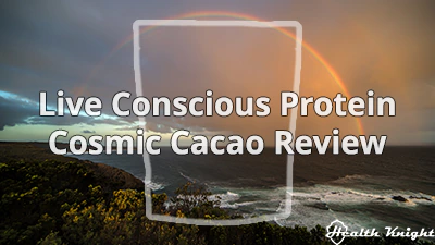 Live Conscious Protein Powder Cosmic Cacao Review