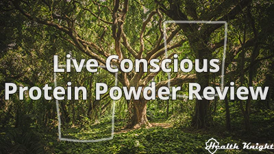 Live Conscious Protein Powder Review