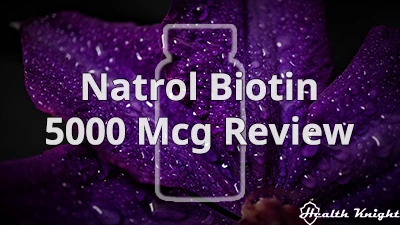 Natrol Biotin 5000 Mcg Review