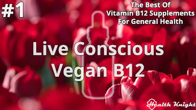 Live Conscious Vegan B12 For General Health