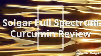 Solgar Full Spectrum Curcumin Review