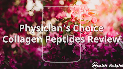 Physician's Choice Collagen Peptides Review